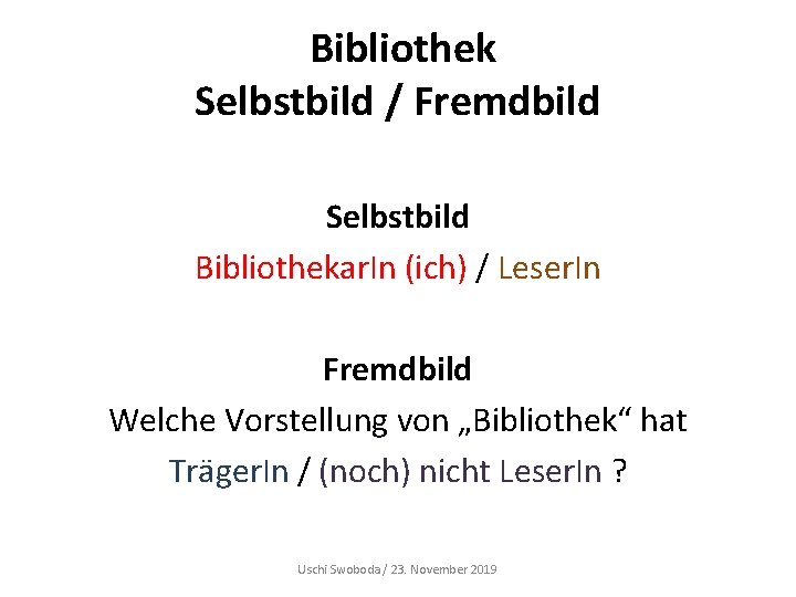 Bibliothek Selbstbild / Fremdbild Selbstbild Bibliothekar. In (ich) / Leser. In Fremdbild Welche Vorstellung