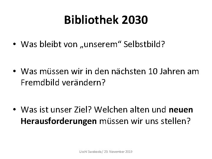 Bibliothek 2030 • Was bleibt von „unserem“ Selbstbild? • Was müssen wir in den