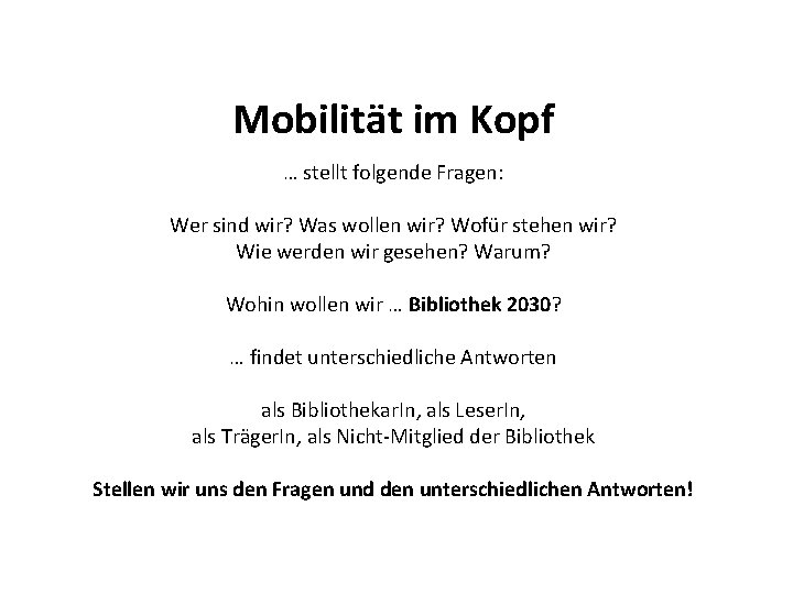 Mobilität im Kopf … stellt folgende Fragen: Wer sind wir? Was wollen wir? Wofür