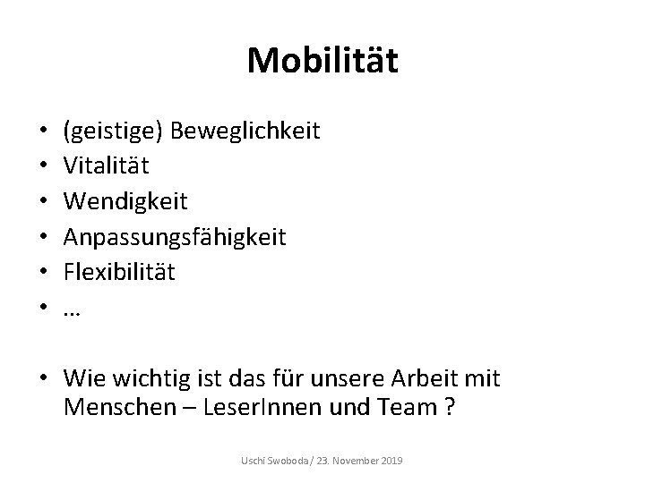 Mobilität • • • (geistige) Beweglichkeit Vitalität Wendigkeit Anpassungsfähigkeit Flexibilität … • Wie wichtig