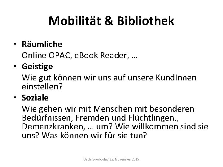 Mobilität & Bibliothek • Räumliche Online OPAC, e. Book Reader, … • Geistige Wie