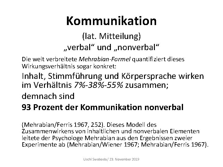 Kommunikation (lat. Mitteilung) „verbal“ und „nonverbal“ Die weit verbreitete Mehrabian-Formel quantifiziert dieses Wirkungsverhältnis sogar