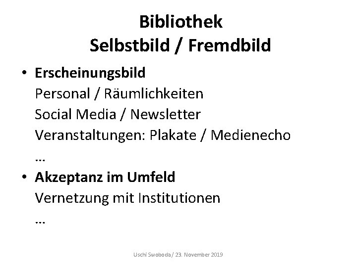 Bibliothek Selbstbild / Fremdbild • Erscheinungsbild Personal / Räumlichkeiten Social Media / Newsletter Veranstaltungen: