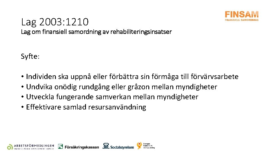 Lag 2003: 1210 Lag om finansiell samordning av rehabiliteringsinsatser Syfte: • Individen ska uppnå