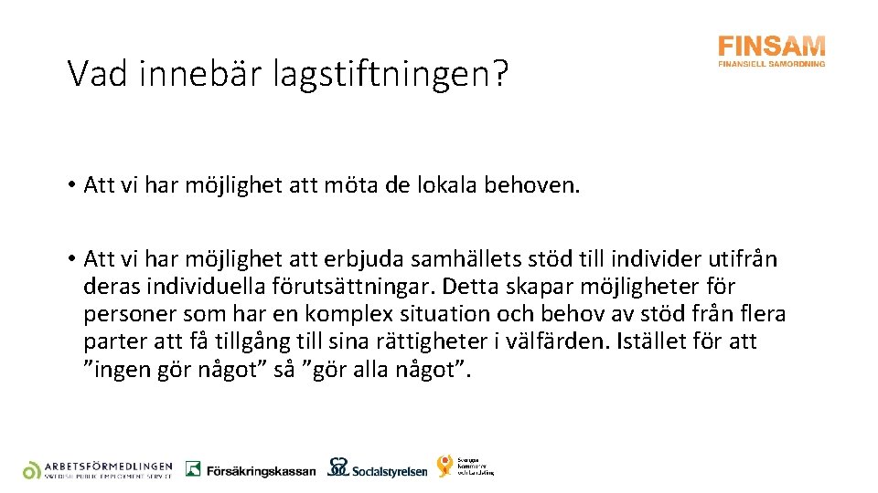 Vad innebär lagstiftningen? • Att vi har möjlighet att möta de lokala behoven. •