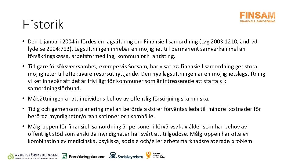 Historik • Den 1 januari 2004 infördes en lagstiftning om Finansiell samordning (Lag 2003: