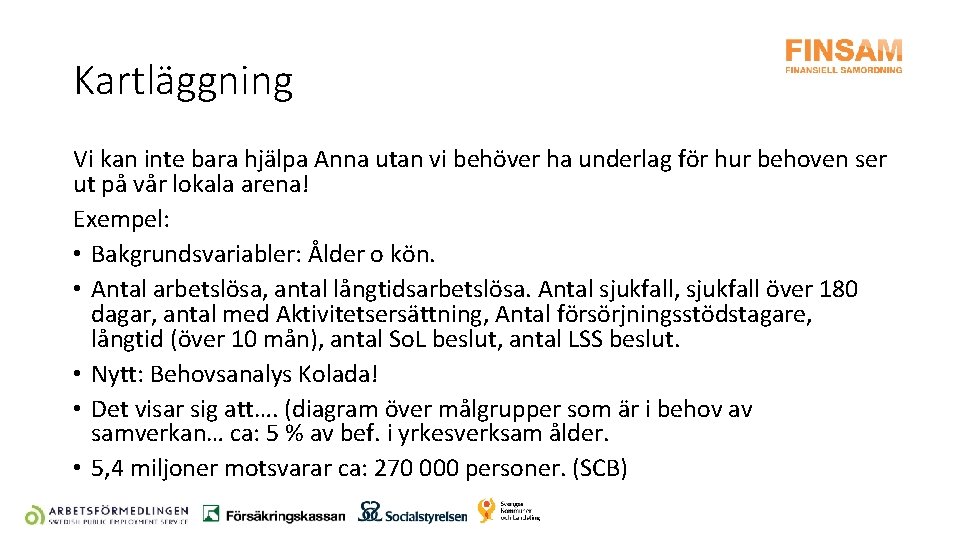 Kartläggning Vi kan inte bara hjälpa Anna utan vi behöver ha underlag för hur