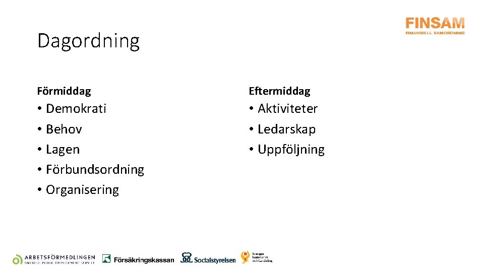 Dagordning Förmiddag Eftermiddag • Demokrati • Behov • Lagen • Förbundsordning • Organisering •