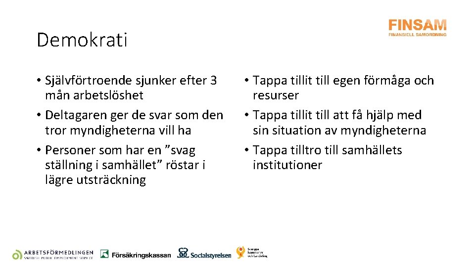 Demokrati • Självförtroende sjunker efter 3 mån arbetslöshet • Deltagaren ger de svar som