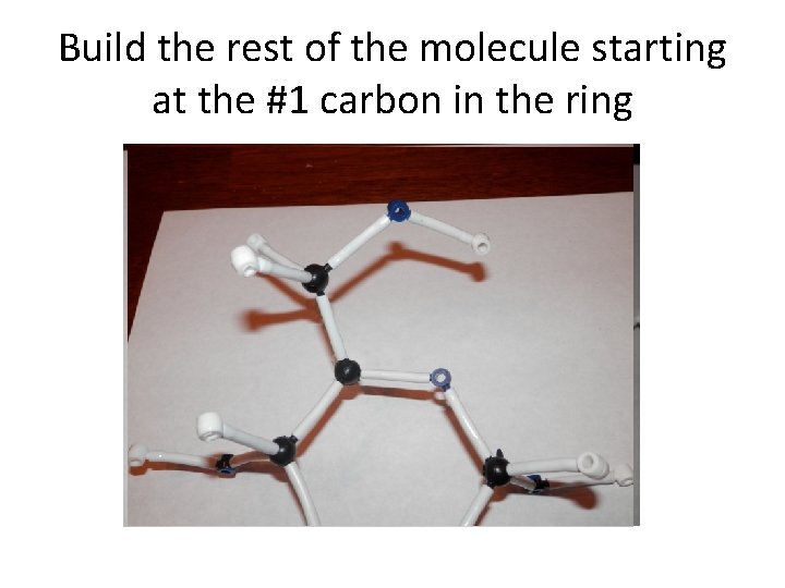 Build the rest of the molecule starting at the #1 carbon in the ring