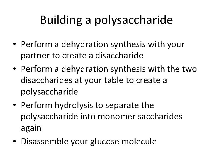 Building a polysaccharide • Perform a dehydration synthesis with your partner to create a