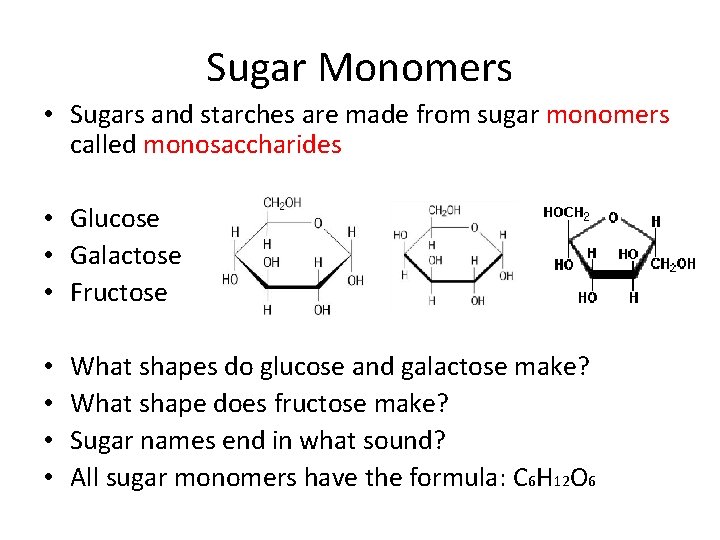 Sugar Monomers • Sugars and starches are made from sugar monomers called monosaccharides •