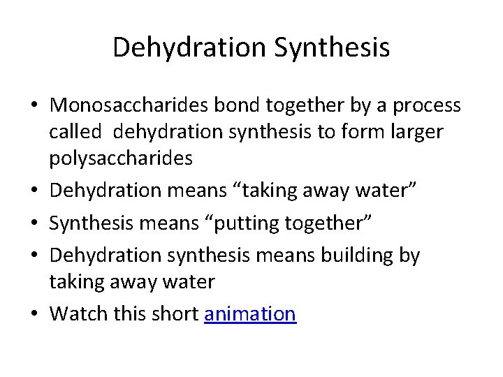 Dehydration Synthesis • Monosaccharides bond together by a process called dehydration synthesis to form
