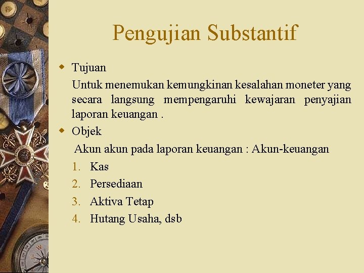 Pengujian Substantif w Tujuan Untuk menemukan kemungkinan kesalahan moneter yang secara langsung mempengaruhi kewajaran