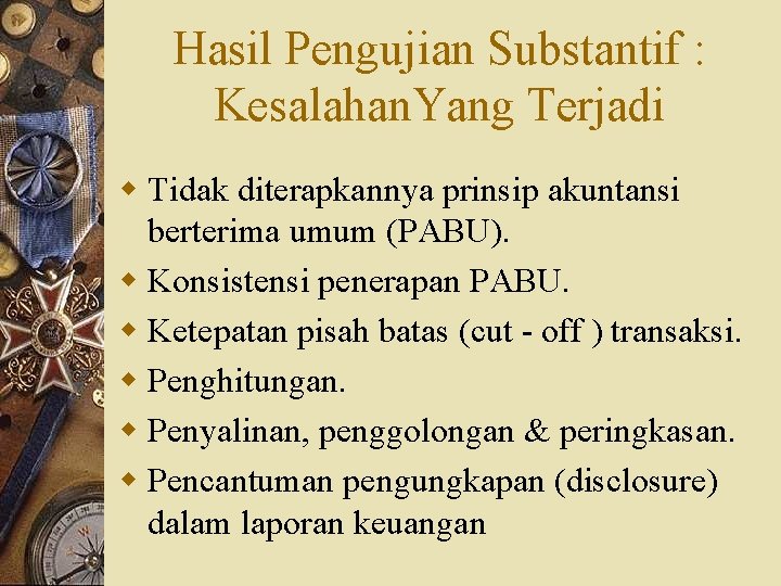 Hasil Pengujian Substantif : Kesalahan. Yang Terjadi w Tidak diterapkannya prinsip akuntansi berterima umum