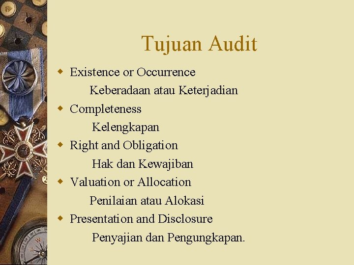 Tujuan Audit w Existence or Occurrence Keberadaan atau Keterjadian w Completeness Kelengkapan w Right