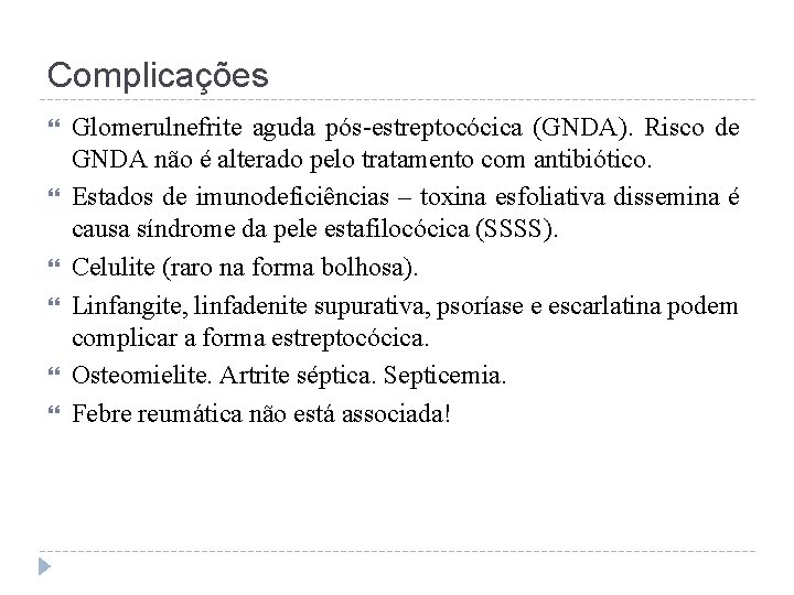 Complicações Glomerulnefrite aguda pós-estreptocócica (GNDA). Risco de GNDA não é alterado pelo tratamento com