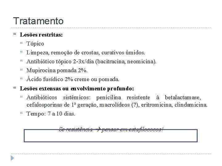 Tratamento Lesões restritas: Tópico Limpeza, remoção de crostas, curativos úmidos. Antibiótico tópico 2 -3