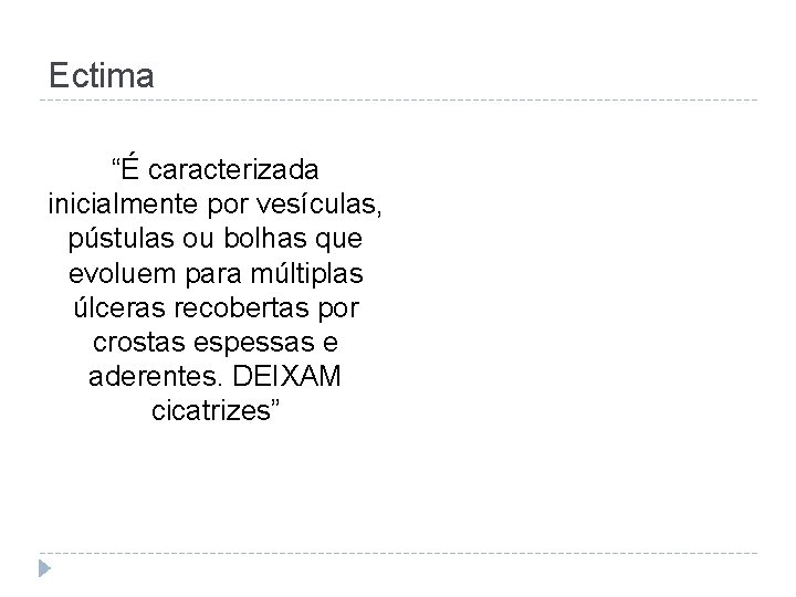 Ectima “É caracterizada inicialmente por vesículas, pústulas ou bolhas que evoluem para múltiplas úlceras