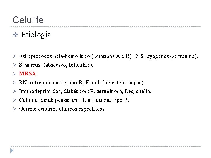 Celulite v Etiologia Ø Estreptococos beta-hemolítico ( subtipos A e B) S. pyogenes (se