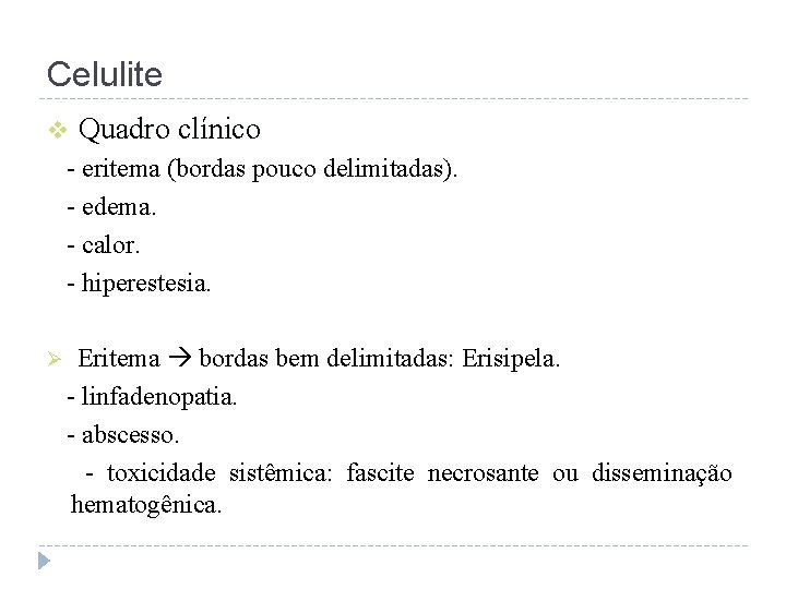 Celulite v Quadro clínico - eritema (bordas pouco delimitadas). - edema. - calor. -