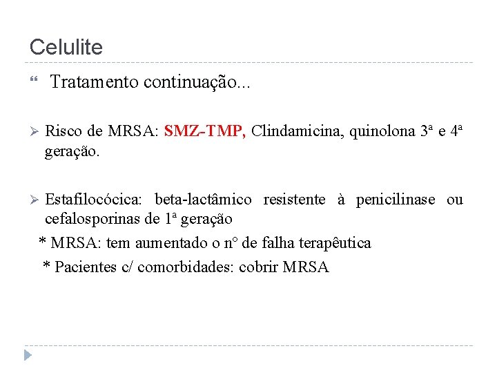 Celulite Ø Tratamento continuação. . . Risco de MRSA: SMZ-TMP, Clindamicina, quinolona 3ª e