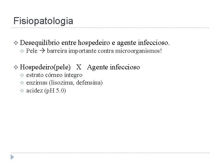 Fisiopatologia v Desequilíbrio v entre hospedeiro e agente infeccioso. Pele barreira importante contra microorganismos!