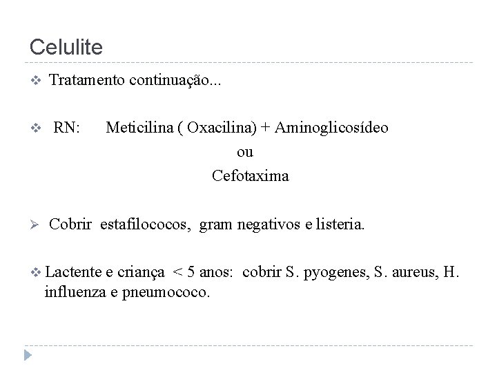 Celulite v v Ø Tratamento continuação. . . RN: Meticilina ( Oxacilina) + Aminoglicosídeo