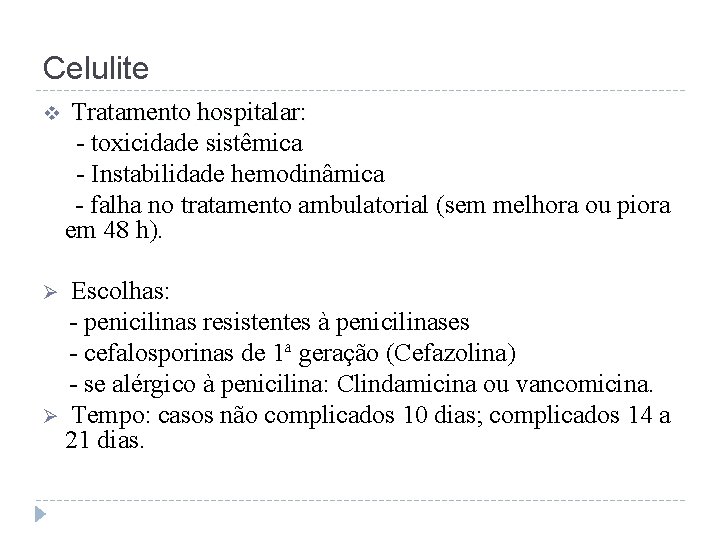 Celulite v Tratamento hospitalar: - toxicidade sistêmica - Instabilidade hemodinâmica - falha no tratamento