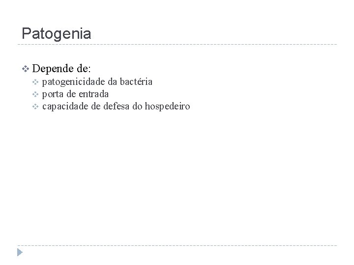 Patogenia v Depende v v v de: patogenicidade da bactéria porta de entrada capacidade