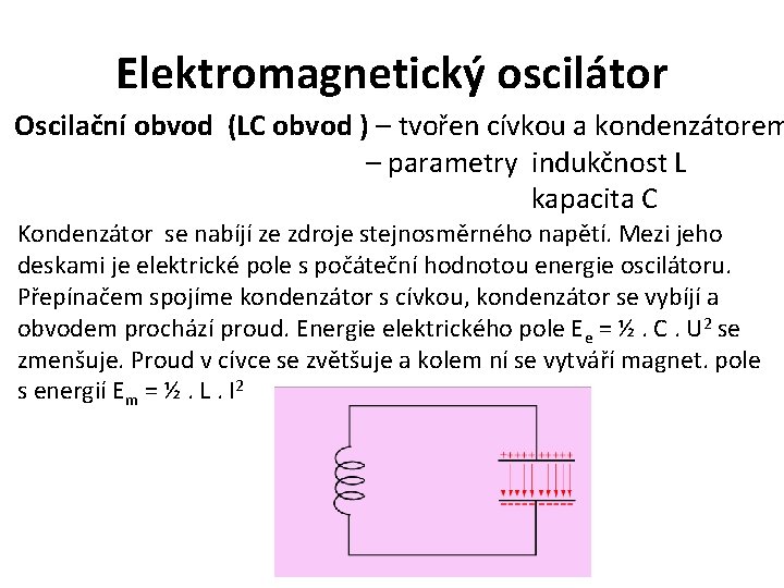 Elektromagnetický oscilátor Oscilační obvod (LC obvod ) – tvořen cívkou a kondenzátorem – parametry