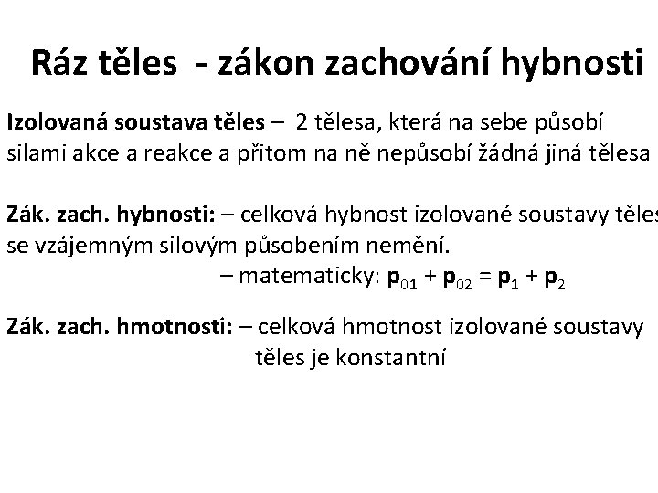 Ráz těles - zákon zachování hybnosti Izolovaná soustava těles – 2 tělesa, která na