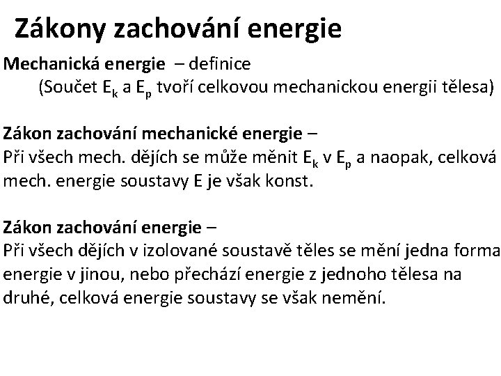 Zákony zachování energie Mechanická energie – definice (Součet Ek a Ep tvoří celkovou mechanickou