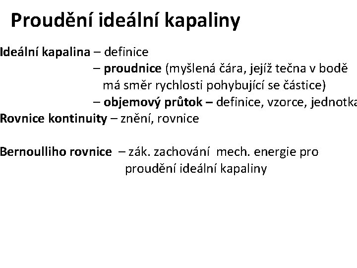 Proudění ideální kapaliny Ideální kapalina – definice – proudnice (myšlená čára, jejíž tečna v