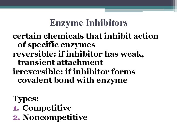 Enzyme Inhibitors certain chemicals that inhibit action of specific enzymes reversible: if inhibitor has