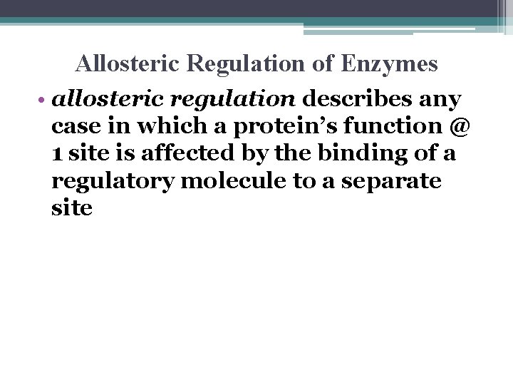 Allosteric Regulation of Enzymes • allosteric regulation describes any case in which a protein’s