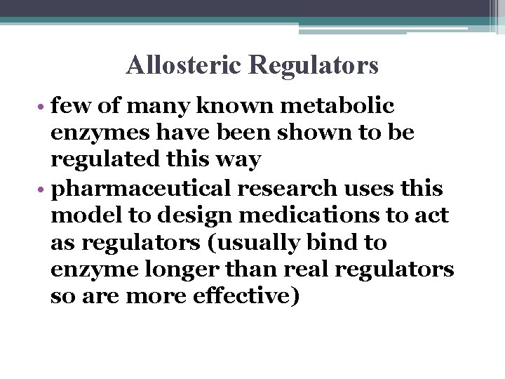 Allosteric Regulators • few of many known metabolic enzymes have been shown to be