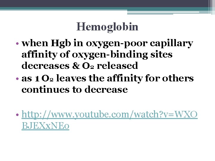 Hemoglobin • when Hgb in oxygen-poor capillary affinity of oxygen-binding sites decreases & O