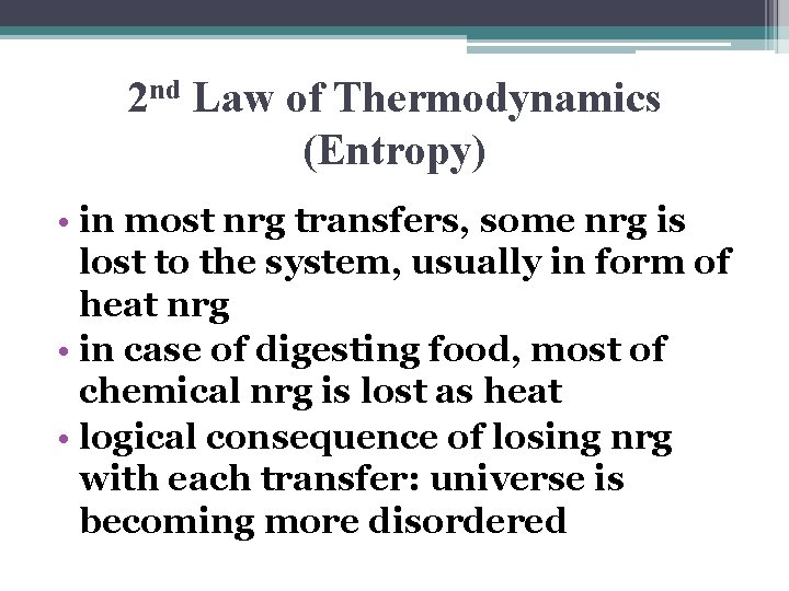 2 nd Law of Thermodynamics (Entropy) • in most nrg transfers, some nrg is