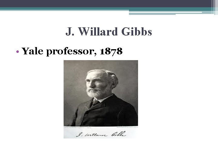 J. Willard Gibbs • Yale professor, 1878 