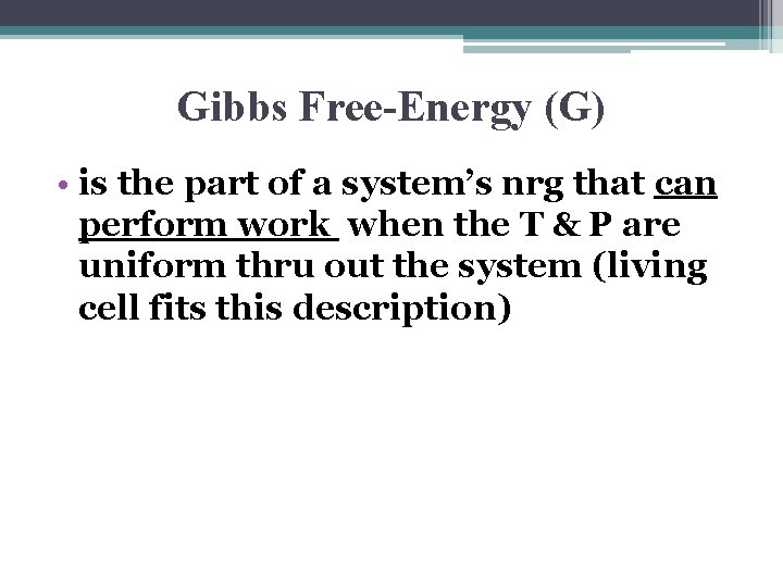 Gibbs Free-Energy (G) • is the part of a system’s nrg that can perform