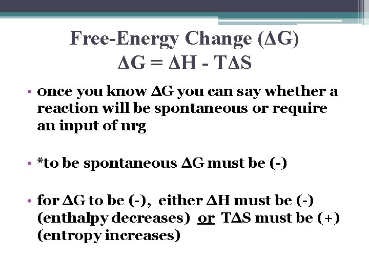 Free-Energy Change (ΔG) ΔG = ΔH - TΔS • 0 nce you know ΔG