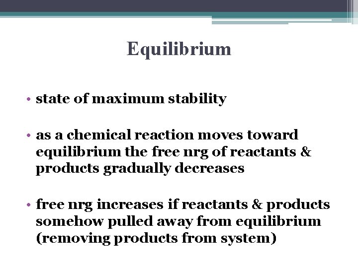 Equilibrium • state of maximum stability • as a chemical reaction moves toward equilibrium