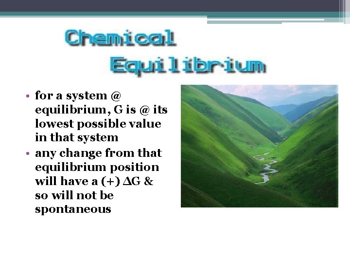  • for a system @ equilibrium, G is @ its lowest possible value