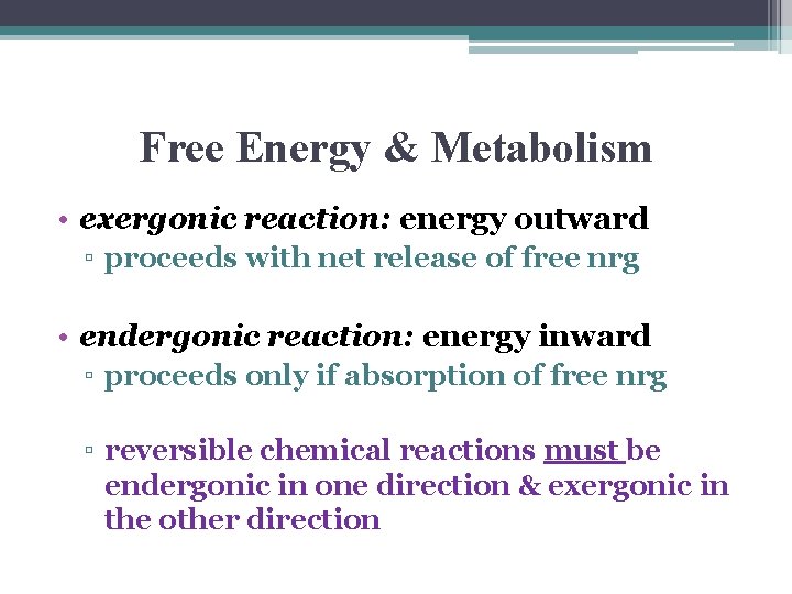 Free Energy & Metabolism • exergonic reaction: energy outward ▫ proceeds with net release