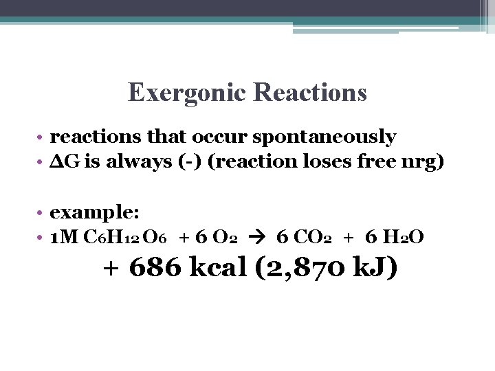 Exergonic Reactions • reactions that occur spontaneously • ΔG is always (-) (reaction loses