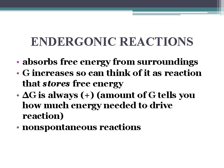 ENDERGONIC REACTIONS • absorbs free energy from surroundings • G increases so can think