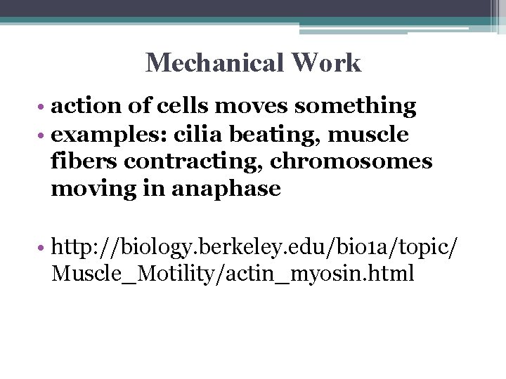 Mechanical Work • action of cells moves something • examples: cilia beating, muscle fibers