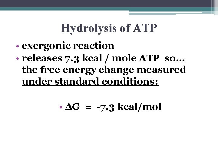 Hydrolysis of ATP • exergonic reaction • releases 7. 3 kcal / mole ATP