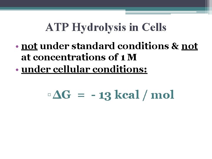 ATP Hydrolysis in Cells • not under standard conditions & not at concentrations of